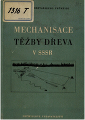 Mechanisace těžby dřeva v SSSR : Určeno pro lesníky a dřevaře závodů lesního prům. ... pro posl. odb. les. a dřevařských škol  (odkaz v elektronickém katalogu)