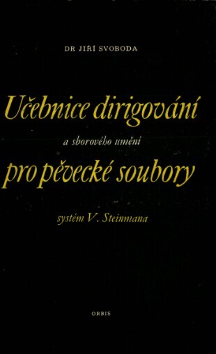 Učebnice dirigování a sborového umění pro pěvecké soubory :Systém Viléma Steinmana