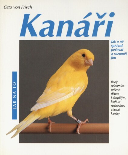 Kanáři: jak o ně správně pečovat a rozumět jim : rady odborníka ke správnému chovu tohoto druhu