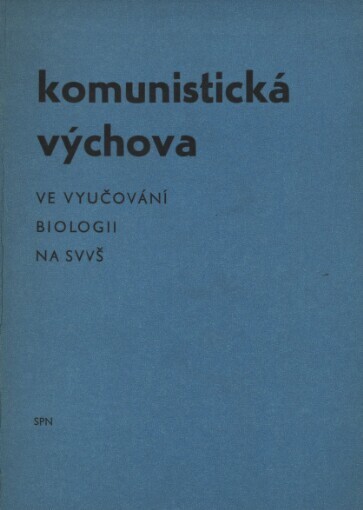 Komunistická výchova ve vyučování biologii na s[tředních] v[šeobecně] v[zdělávacích] š[kolách]: Metodické pozn. pro učitele