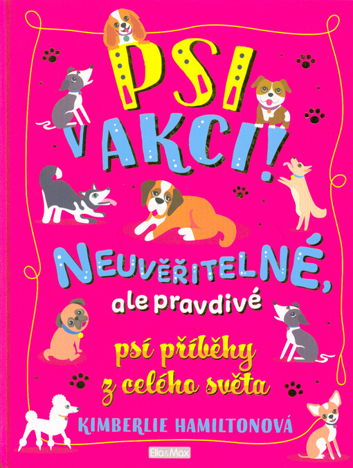 Psi v akci! : neuvěřitelné, ale pravdivé psí příběhy z celého světa