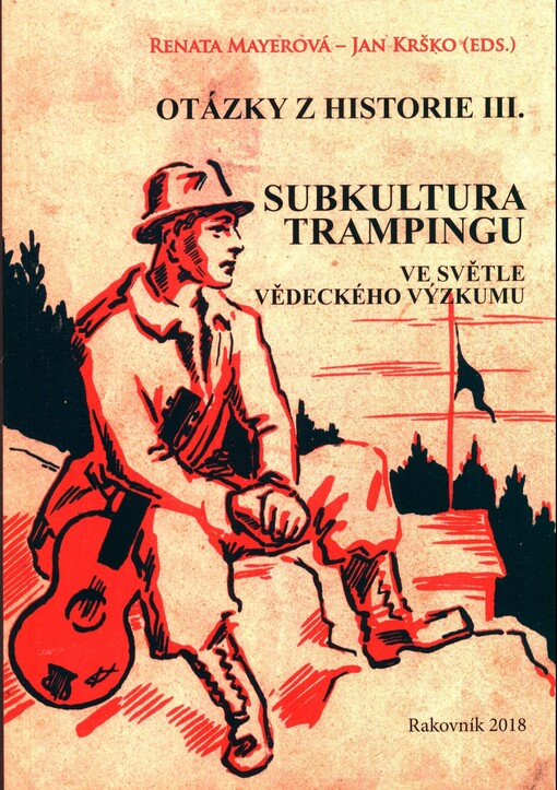 Otázky z historie. III., Subkultura trampingu ve světle vědeckého výzkumu = Questions from history. III., Tramp subculture from the scientific research perspective