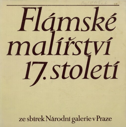 Flámské malířství 17. století ze sbírek Národní galerie v Praze: Katalog výstavy, Hodonín a Liberec 1985