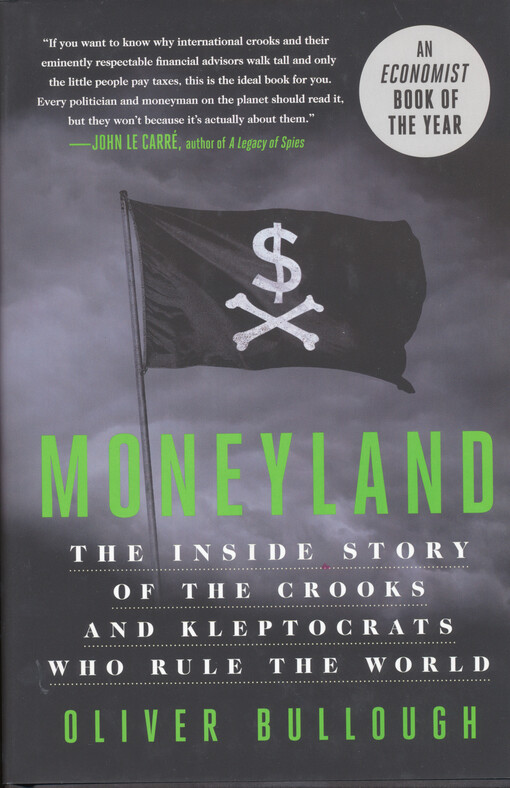 Moneyland : the inside story of the crooks and kleptocrats who rule the world