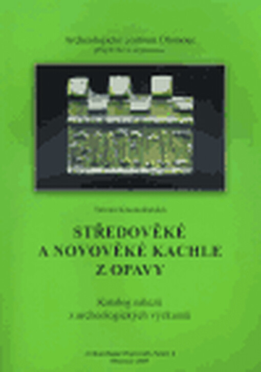 Středověké a novověké kachle z Opavy: katalog nálezů z archeologických výzkumů