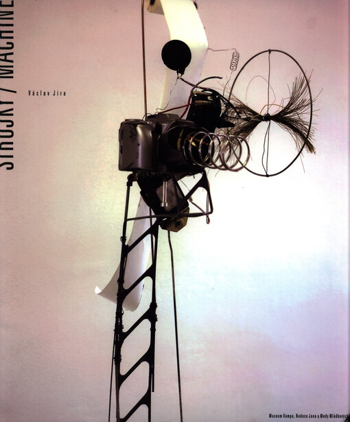 Václav Jíra : strojky : machines : [3. června – 23. června 2005, Museum Kampa - konírna]