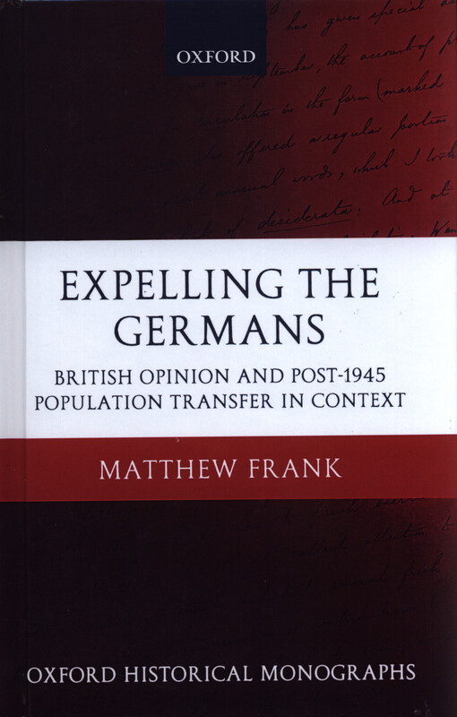 Expelling the Germans : British opinion and post-1945 population transfer in context