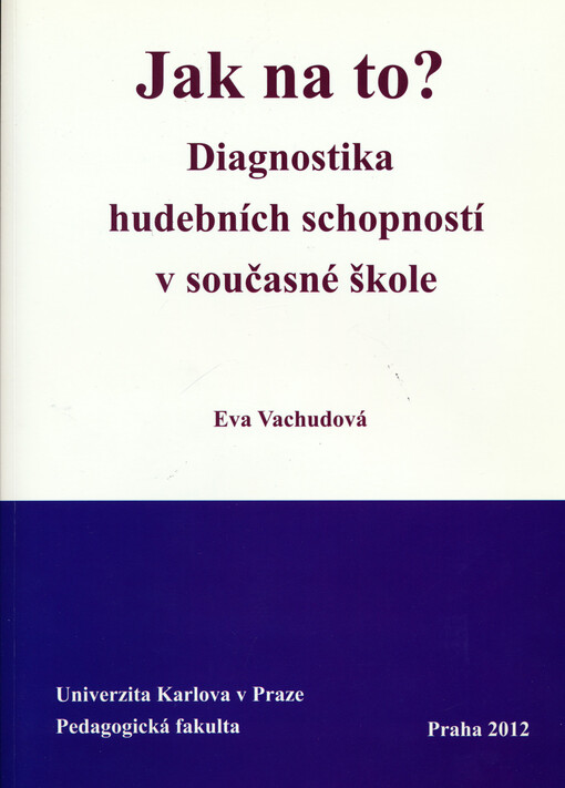 Jak na to? :diagnostika hudebních schopností v současné škole