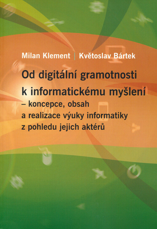 Od digitální gramotnosti k informatickému myšlení : koncepce, obsah a realizace výuky informatiky z pohledu jejich aktérů