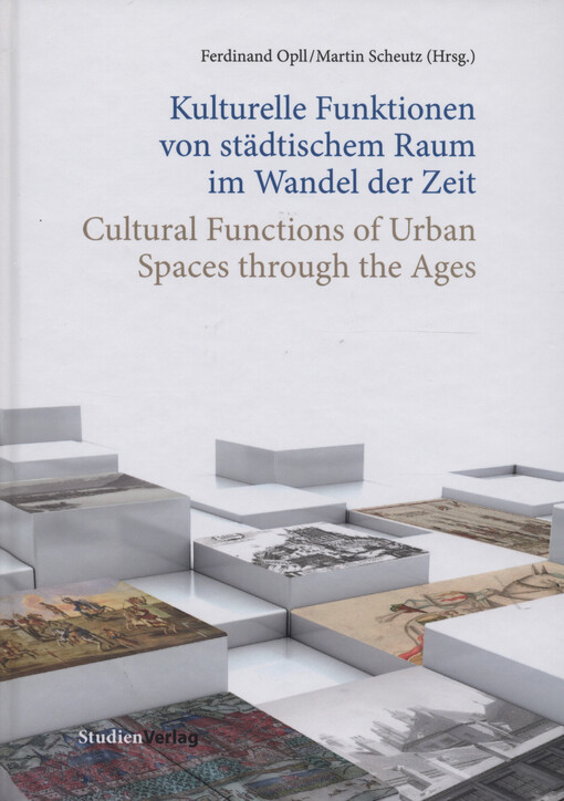 Kulturelle Funktionen von städtischem Raum im Wandel der Zeit = Cultural functions of urban spaces through the ages