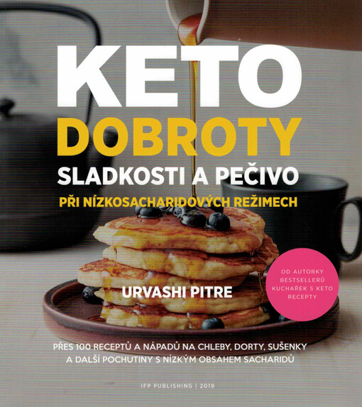 Keto dobroty : sladkosti a pečivo při nízkosacharidových režimech : přes 100 receptů a nápadů na chleby, dorty, sušenky a další pochutiny s nízkým obsahem sacharidů
