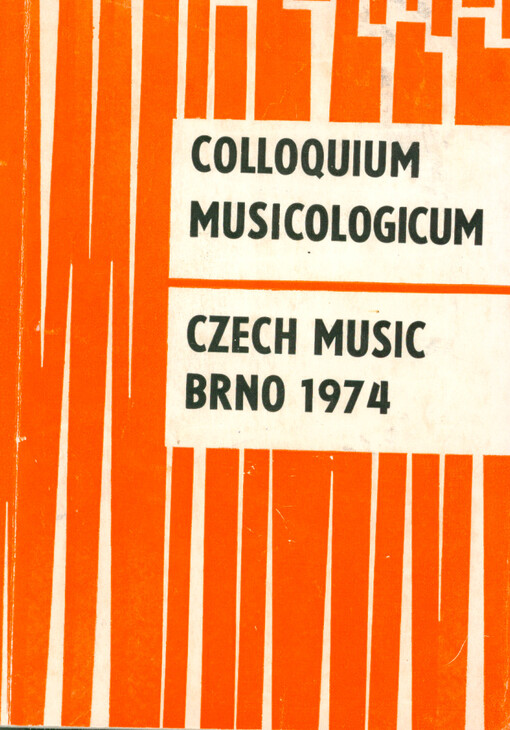 Czech Music : colloquium, Brno 1974 = Česká hudba : problémy a metody hudební historiografie = Tschechische Musik : Probleme und Methoden der Musikgeschichtsschreibung