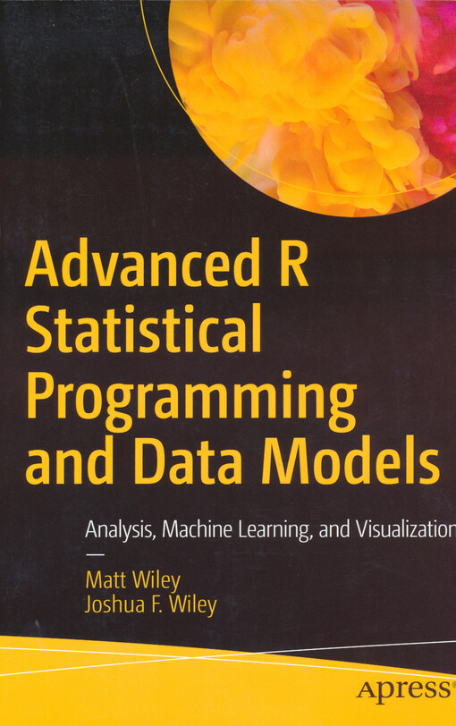 Advanced R statistical programming and data models : analysis, machine learning and visualisation