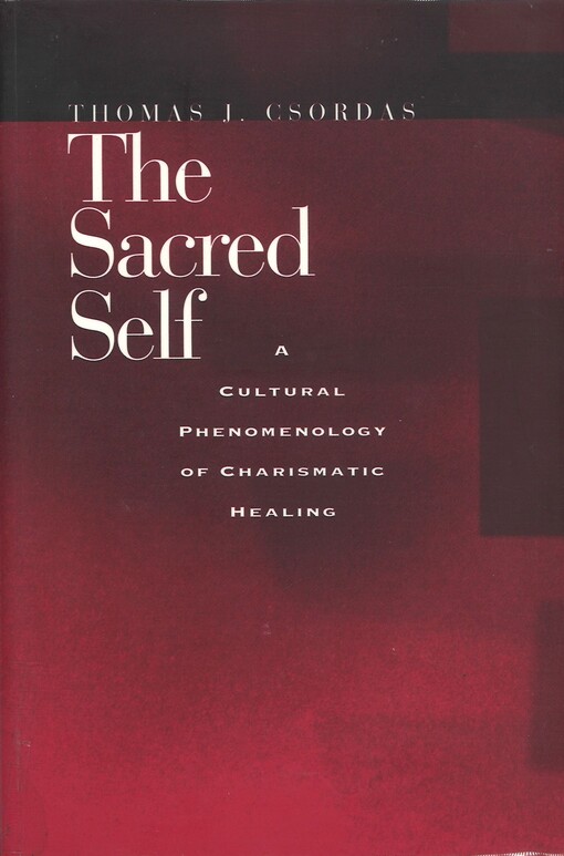 The sacred self : a cultural phenomenology of charismatic healing