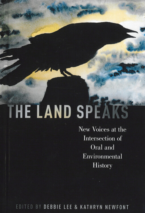 The land speaks : new voices at the intersection of oral and environmental history