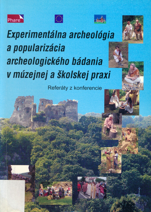 Experimentálna archeológia a popularizácia archeologického bádania v múzejnej a školskej praxi : referáty z konferencie