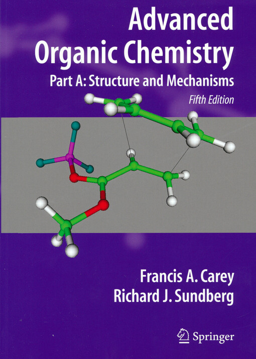 Advanced organic chemistry. Part A, Structure and mechanisms