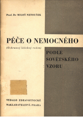 Péče o nemocného podle sovětského vzoru : (ochranný léčebný režim)  (odkaz v elektronickém katalogu)
