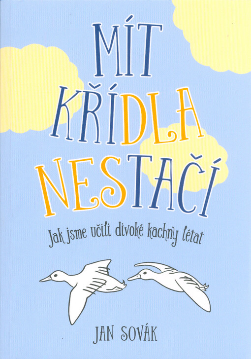 Mít křídla nestačí : jak jsme učili divoké kachny létat