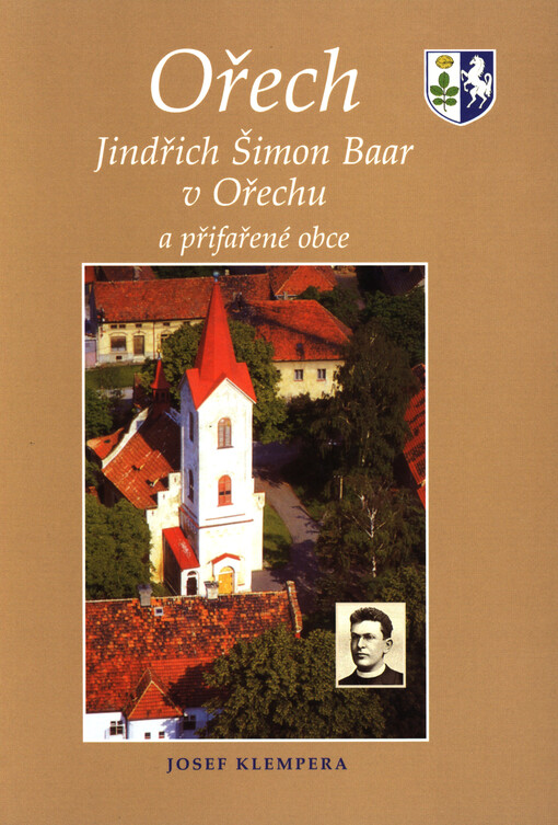 Ořech : Jindřich Šimon Baar v Ořechu a přifařené obce