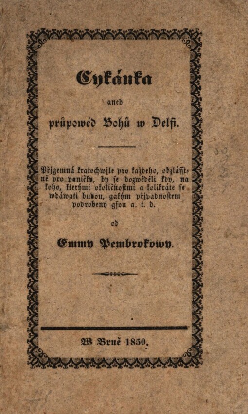 Cykánka, aneb, Průpowéd Bohů w Delfi :přjgemná kratochwjle pro každého, obzlásstně pro paničky, by se dozwěděli kdy, na koho, kterými okoličnostmi a kolikráte se wdáwati budou, gakým přjpadnostem podrobeny gsou a.t.d.