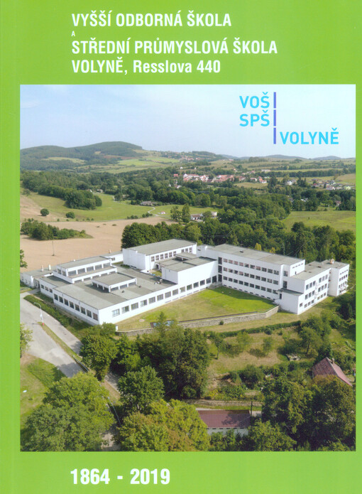 Vyšší odborná škola a Střední průmyslová škola, Volyně, Resslova 440 : 1864-2019