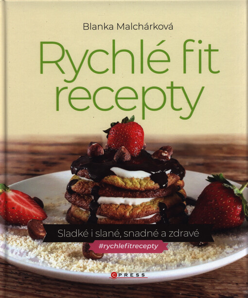 Rychlé fit recepty : sladké i slané, snadné a zdravé