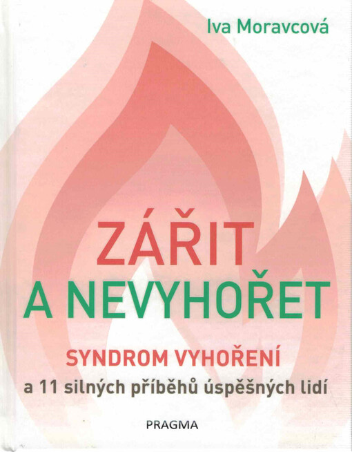 Zářit a nevyhořet : syndrom vyhoření a 11 silných příběhů úspěšných lidí