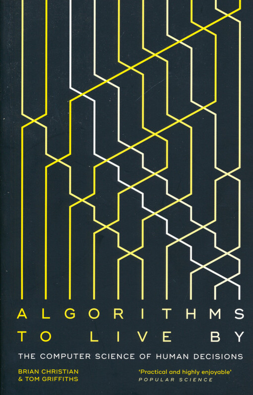Algorithms to live by : the computer science of human decisions