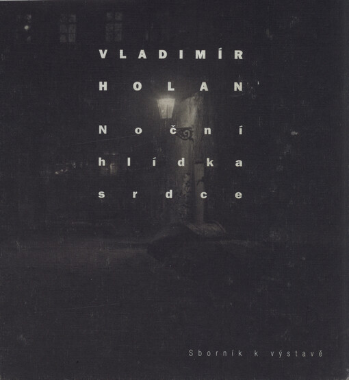 Vladimír Holan - Noční hlídka srdce : výstava k 100. výročí narození básníka : Památník národního písemnictví, Letohrádek Hvězda 30. června - 30. října 2005 : sborník k výstavě