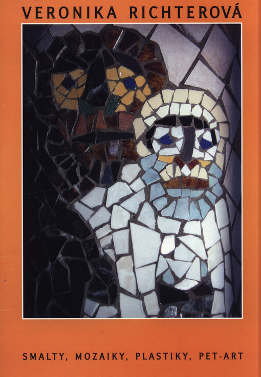 Veronika Richterová : smalty, mozaiky, plastiky, pet-art : [výběr prací z let 1987-2004]