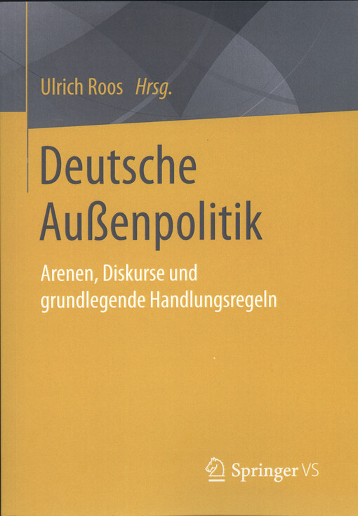 Deutsche Aussenpolitik : Arenen, Diskurse und grundlegende Handlungsregeln