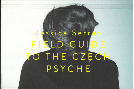 Field guide to the Czech psyche =Atlas české duše