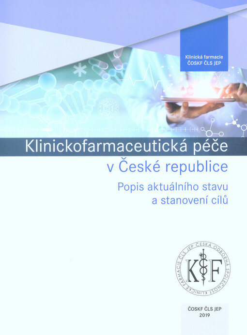 Klinickofarmaceutická péče v České republice : popis aktuálního stavu a stanovení cílů hlavní autoři Jana Gregorová, Kateřina Langmaierová