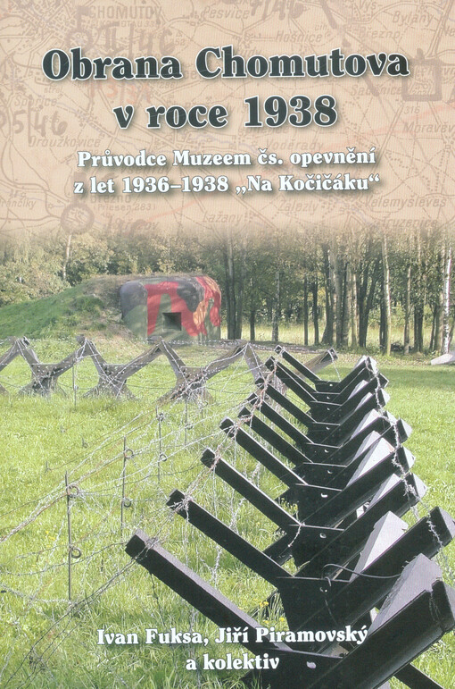 Obrana Chomutova v roce 1938 : průvodce Muzeem čs. opevnění z let 1936-1938 