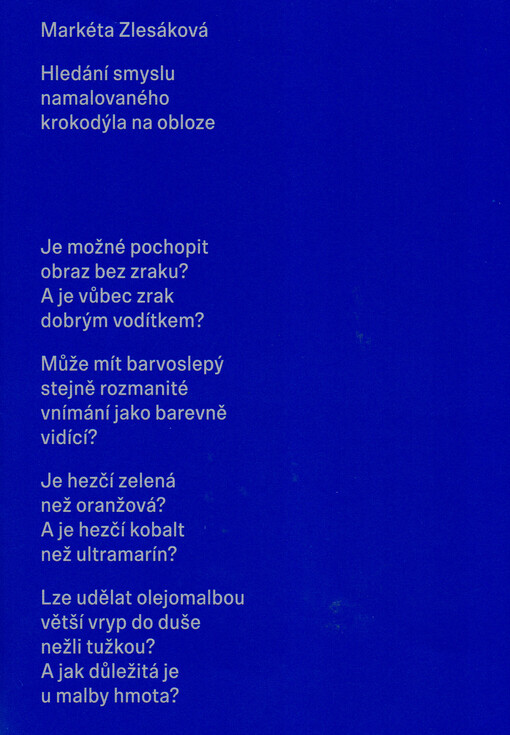 Markéta Zlesáková : hledání smyslu namalovaného krokodýla na obloze