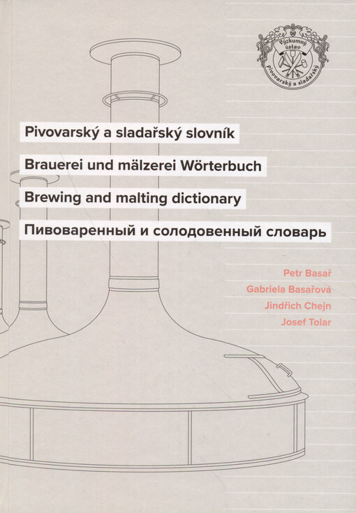Pivovarský a sladařský slovník = Brauerei und Mälzerei Wörterbuch = Brewing and malting dictionary = Pivovarennyj i solodovennyj slovar‘