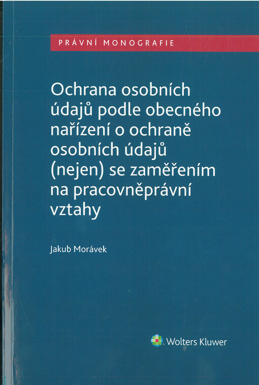 Ochrana osobních údajů podle obecného nařízení o ochraně osobních údajů (nejen) se zaměřením na pracovněprávní vztahy