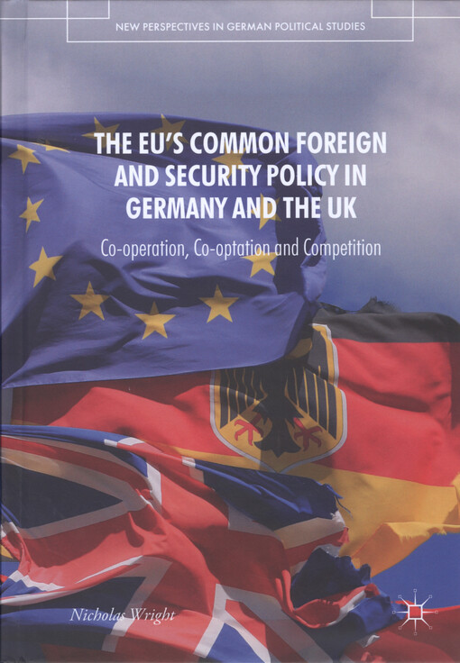 The EU's common foreign and security policy in Germany and the UK : co-operation, co-optation and competition