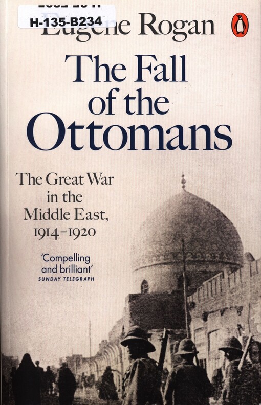 The fall of the Ottomans : the Great War in the Middle East, 1914-1920