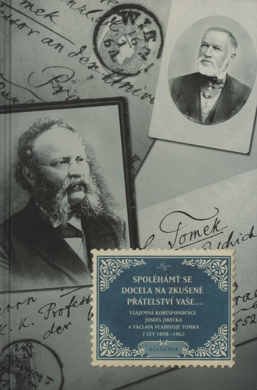 Spoléhámť se docela na zkušené přátelství Vaše-- :vzájemná korespondence Josefa Jirečka a Václava Vladivoje Tomka z let 1858-1862