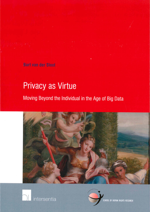 Privacy as virtue : moving beyond the individual in the age of big data