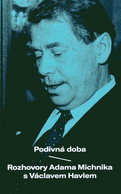 Podivná doba: rozhovory Adama Michnika s Václavem Havlem