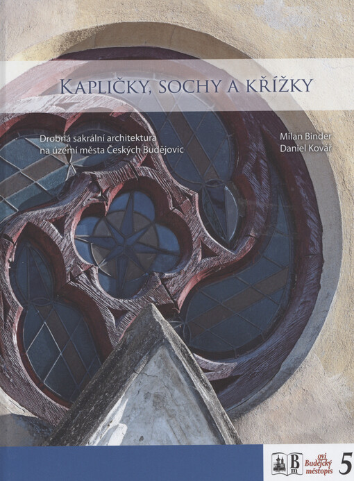 Kapličky, sochy a křížky : drobná sakrální architektura na území města Českých Budějovic