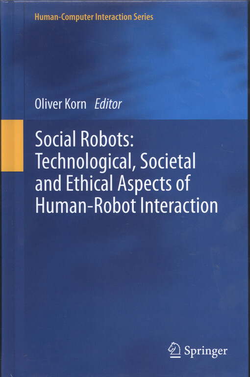 Social robots : technological, societal, and ethical aspects of human-robot interaction