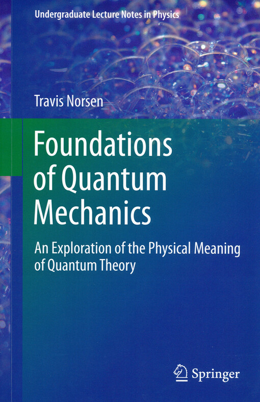 Foundations of quantum mechanics : an exploration of the physical meaning if quantum theory