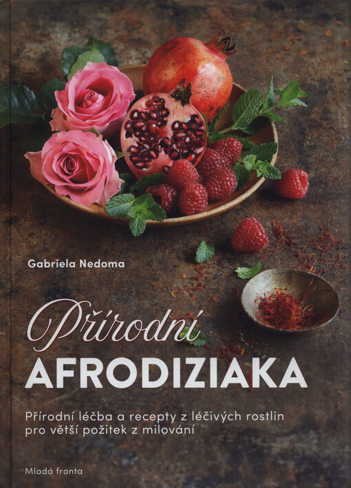 Přírodní afrodiziaka : přírodní léčba a recepty z léčivých rostlin pro větší požitek z milování