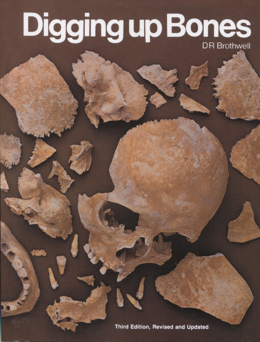 Digging up bones : the excavation, treatment and study of human skeletal reimains