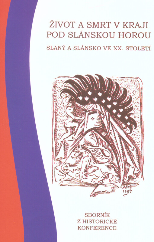 Život a smrt v kraji pod Slánskou horou : Slaný a Slánsko ve XX. století : sborník z historické konference