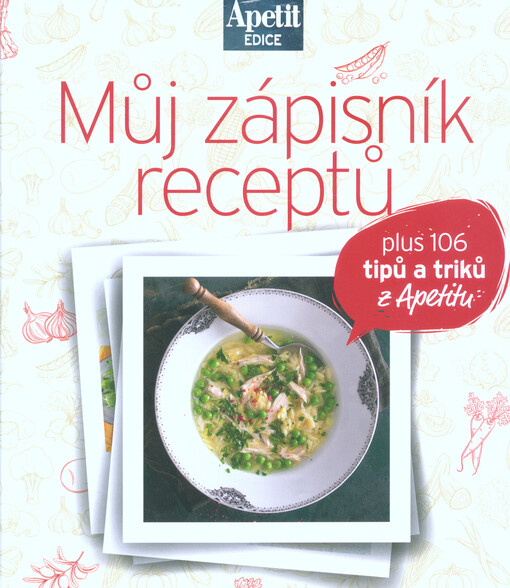 Můj zápisník receptů : plus 106 tipů a triků z Apetitu